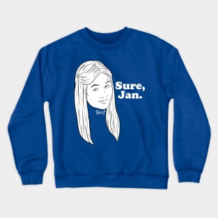 Sure, Jan. Crewneck Sweatshirt